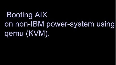 Booting AIX on Non-IBM Power-Systems Using qemu  (no sound)