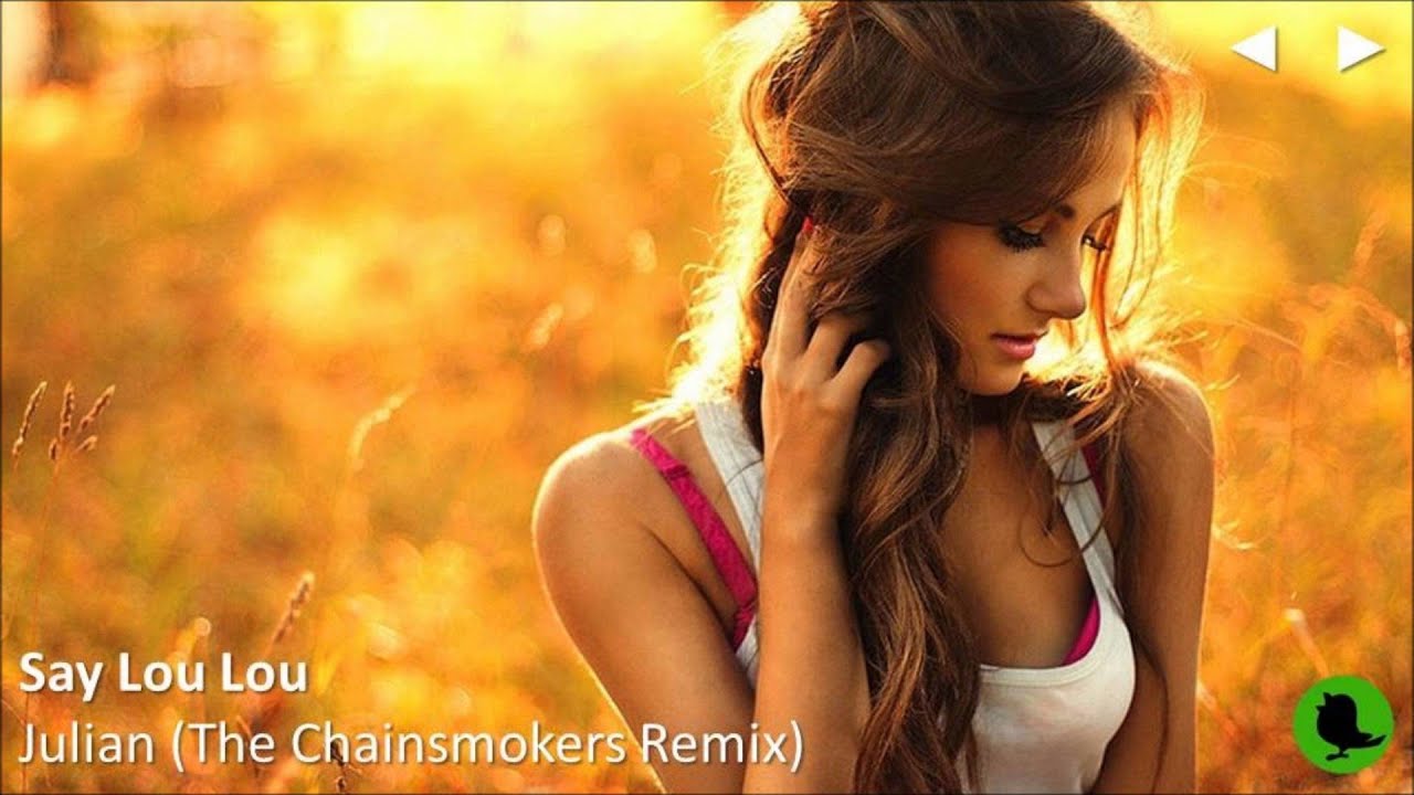 Say Lou Lou Julian (The Chainsmokers Remix) YouTube