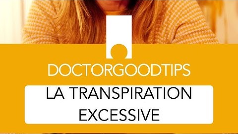 Transpiration excessive ? Explications et solutions