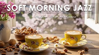 Soft Morning Jazz ☀ Coffee Shop Ambiance ~ Sweet Bossa Nova Instrumental for Relaxation