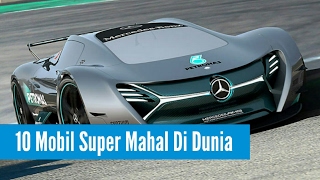10 Mobil Super Mahal Di Dunia 2017