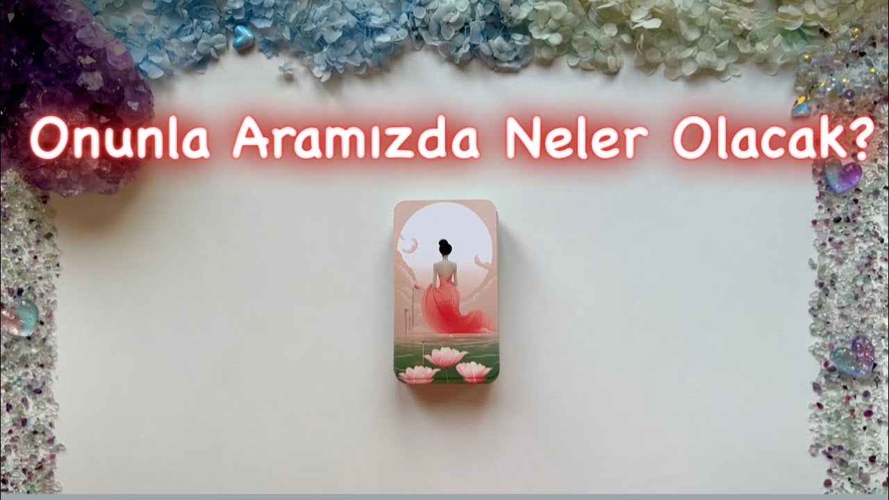 Aklındaki Kişi ile En Yakın Vadede Neler Olacak? 💖 Tarot Açılımı 🔮
