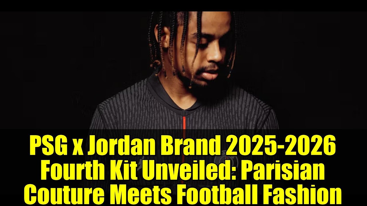 PSG x Jordan Brand 2025-2026 Fourth Kit Unveiled: Parisian Couture Meets Football Fashion