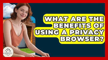 What Are The Benefits Of Using A Privacy Browser? - Minimalist Home Life