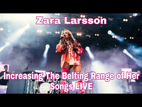 ZARA LARSSON | Increasing The Belting Range Of Her Songs LIVE!!