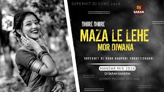 Dhire Dhire Maja Le Lega Mor Deewana Program dj remix 💥 CG Song | Mandar Mix | Dj Saran Kandari 