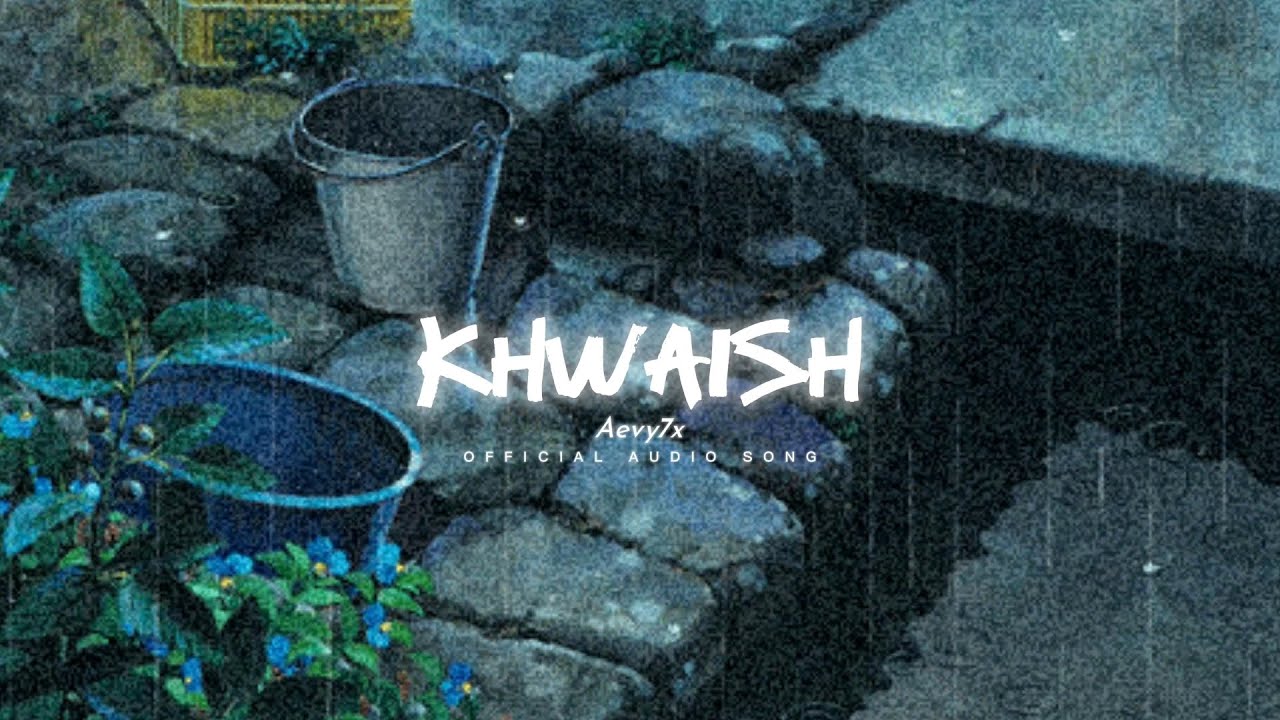 Aevy7x - Khwaish (official audio song)