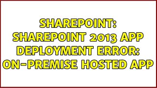 Sharepoint: SharePoint 2013 APP Deployment Error: on-Premise hosted APP