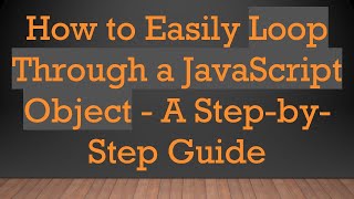 Celebrity How to Easily Loop Through a JavaScript Object - A Step-by-Step Guide Wealth