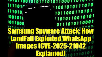 Samsung Spyware Attack: How LandFall Exploited WhatsApp Images (CVE-2025-21042 Explained)
