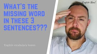What is the missing word in these three sentences? - English vocabulary lesson