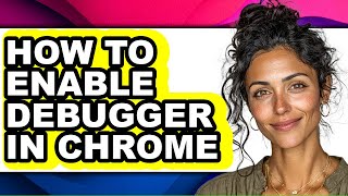 How to Enable Debugger in Chrome - Easy Guide