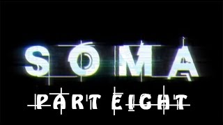 Lets Play SOMA! Episode 8! The Maze of DOOOOM!