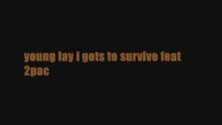 young lay - i gots to survive feat 2pac