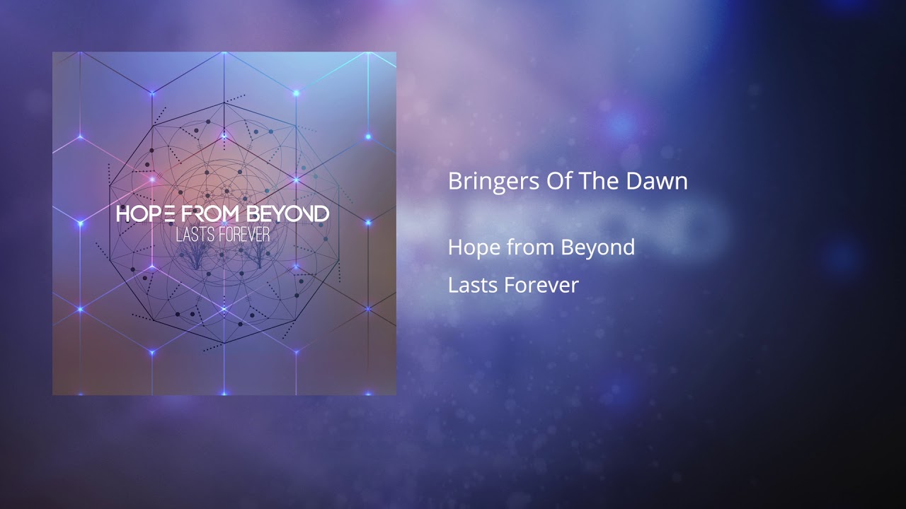 Hope From Beyond - Bringers Of The Dawn (Audio) - YouTube
