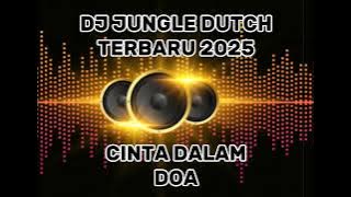 DJ JUNGLE DUTCH TERBARU 2025 CINTA DALAM DOA FULL BASS YANG KALIAN CARI PALING ENAK
