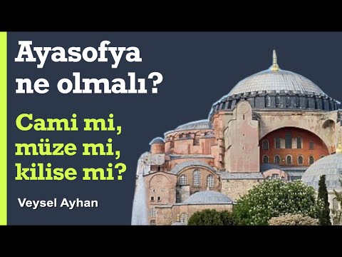 Ayasofya’yı cami yapıp da mı saklasak... [Veysel Ayhan]
