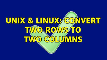 Unix & Linux: Convert two rows to two columns (2 Solutions!!)