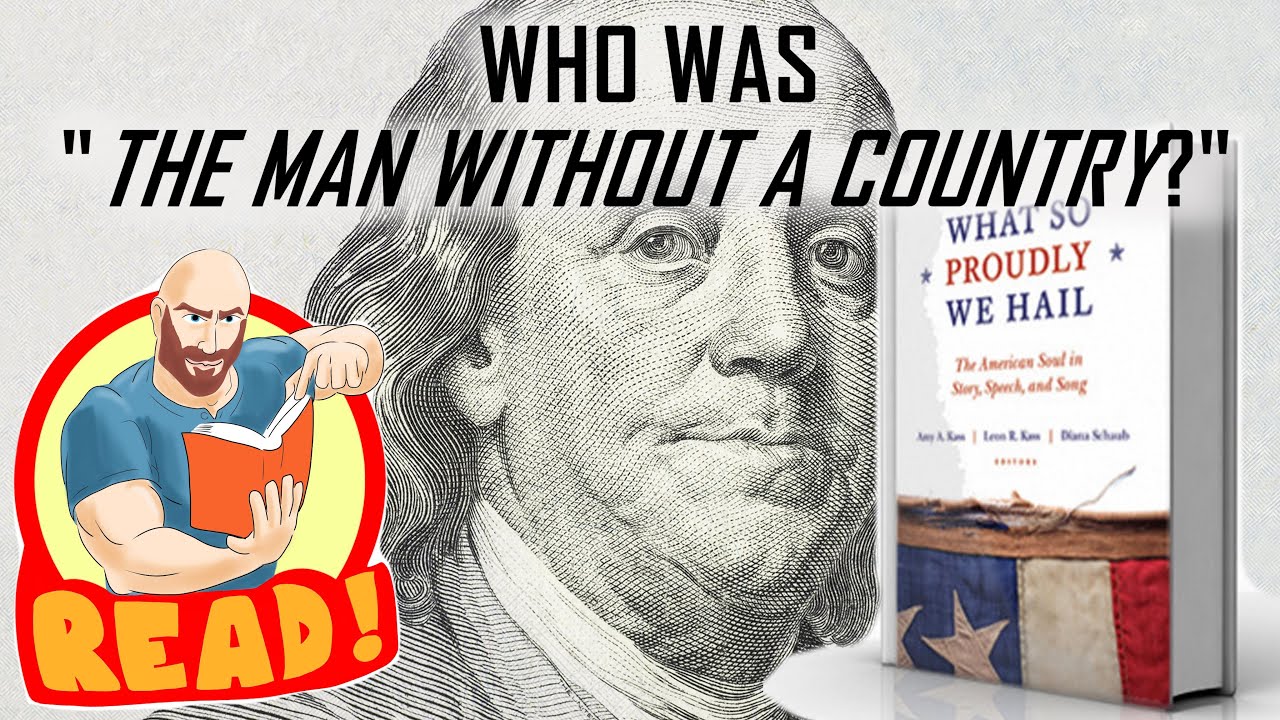 Who was "The Man Without a Country?"   |   From "WHAT SO PROUDLY WE HAIL" by Kass, Kass, and Schaub