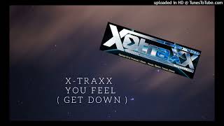 X-Traxx - You Feel ( Get Down )