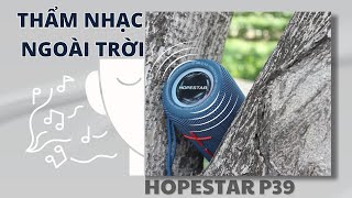 THẨM NHẠC NGOÀI TRỜI VỚI LOA HOPESTAR P39 | LOA CHÍNH HÃNG | OBIBI Việt Nam Review