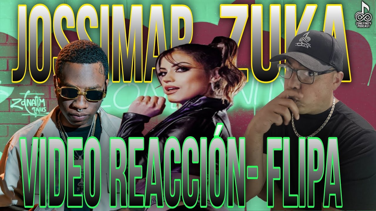 Video Reaccion FLIPA - Jossimar, ZUKA / Zonefinity Podcast