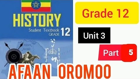 HISTORY grade 12 unit 3 part 5 Afaan oromootiin  4November 2024