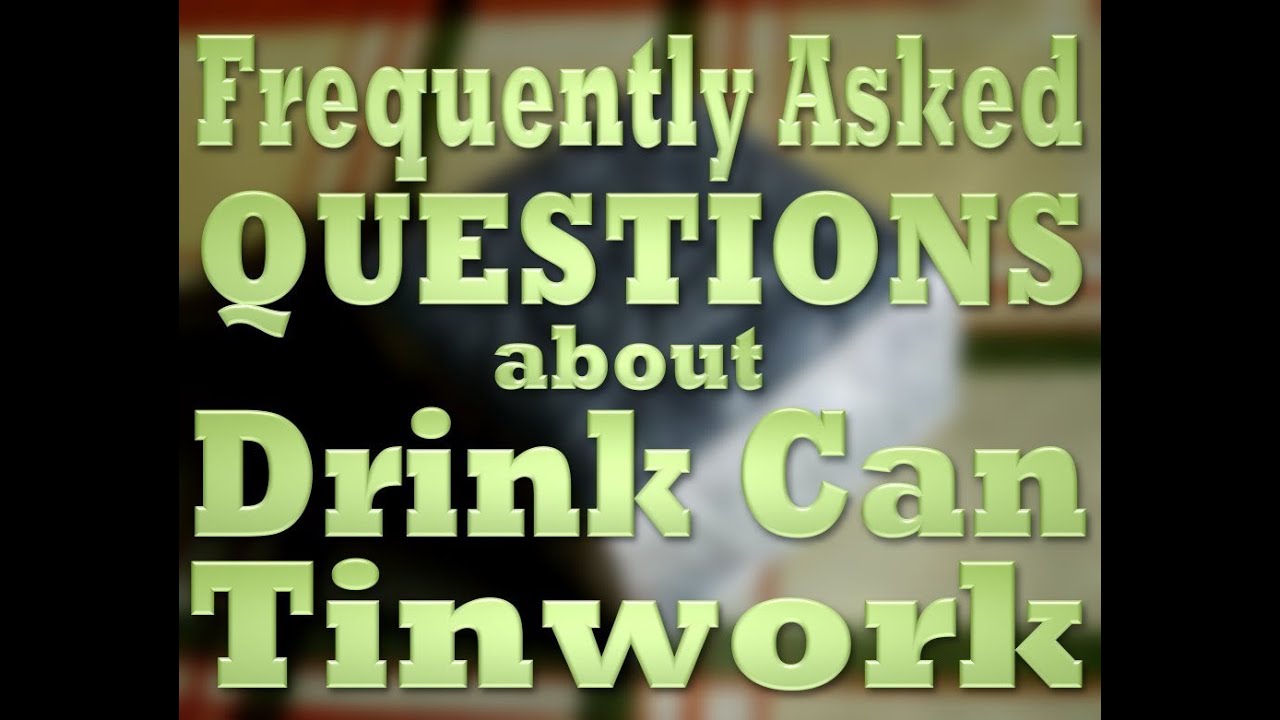 Frequently Asked Questions about Drink Can Tinwork