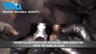 How To Replace Oil Cooler Line Adapter 1992-99 GMC K1500 How To Replace Oil Cooler Line Adapter 1992-99 GMC K1500