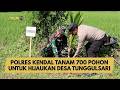 POLRES KENDAL TANAM 700 POHON UNTUK HIJAUKAN DESA TUNGGULSARI