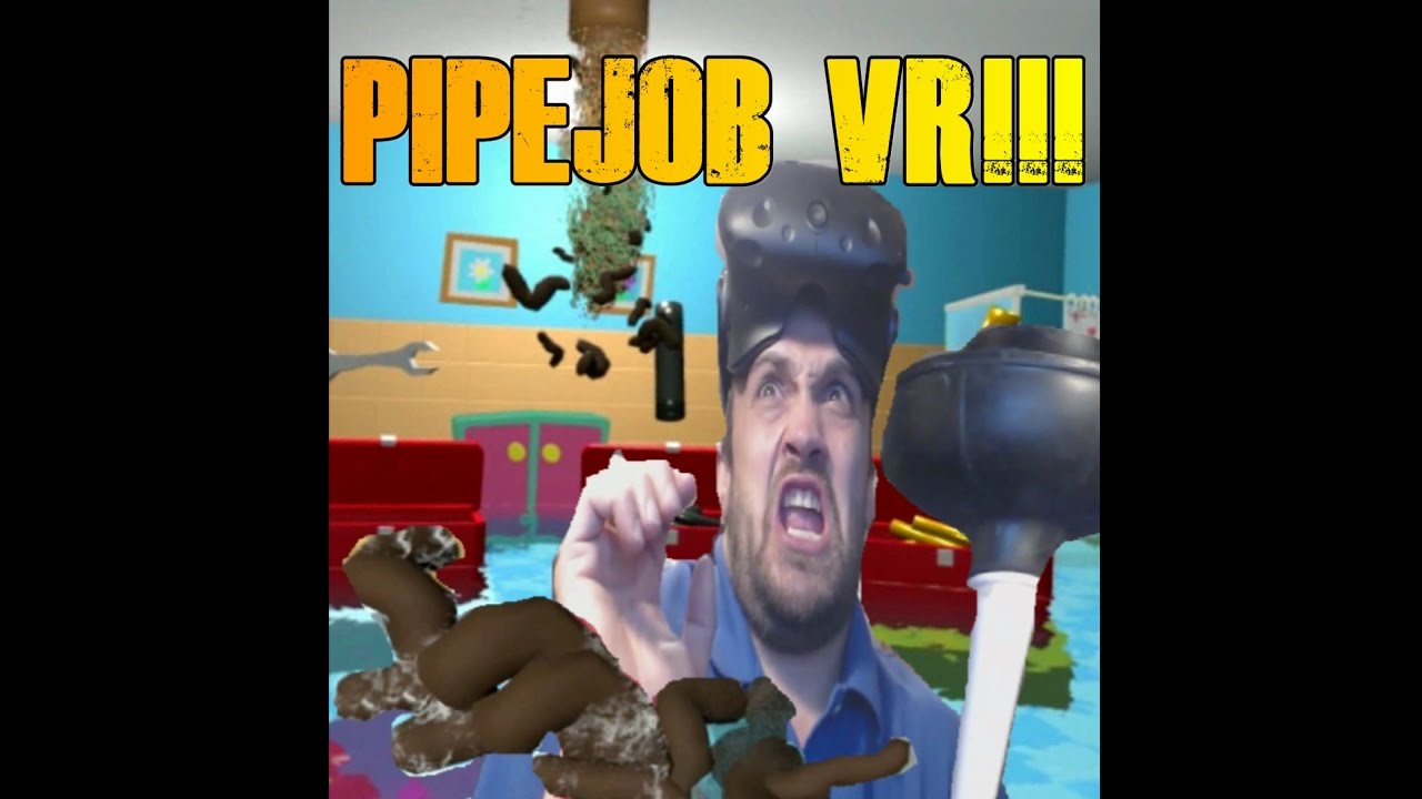 PIPEJOB! VR PLUMBING AT ITS BEST!! SO MUCH POO!!! | HTC VIVE