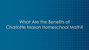 What Are the Benefits of Charlotte Mason Homeschool Math?