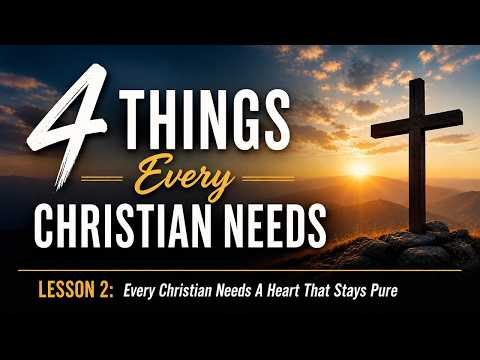 Every Christian Needs A Heart That Stays Pure
