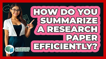 How Do You Summarize A Research Paper Efficiently? - The Language Library