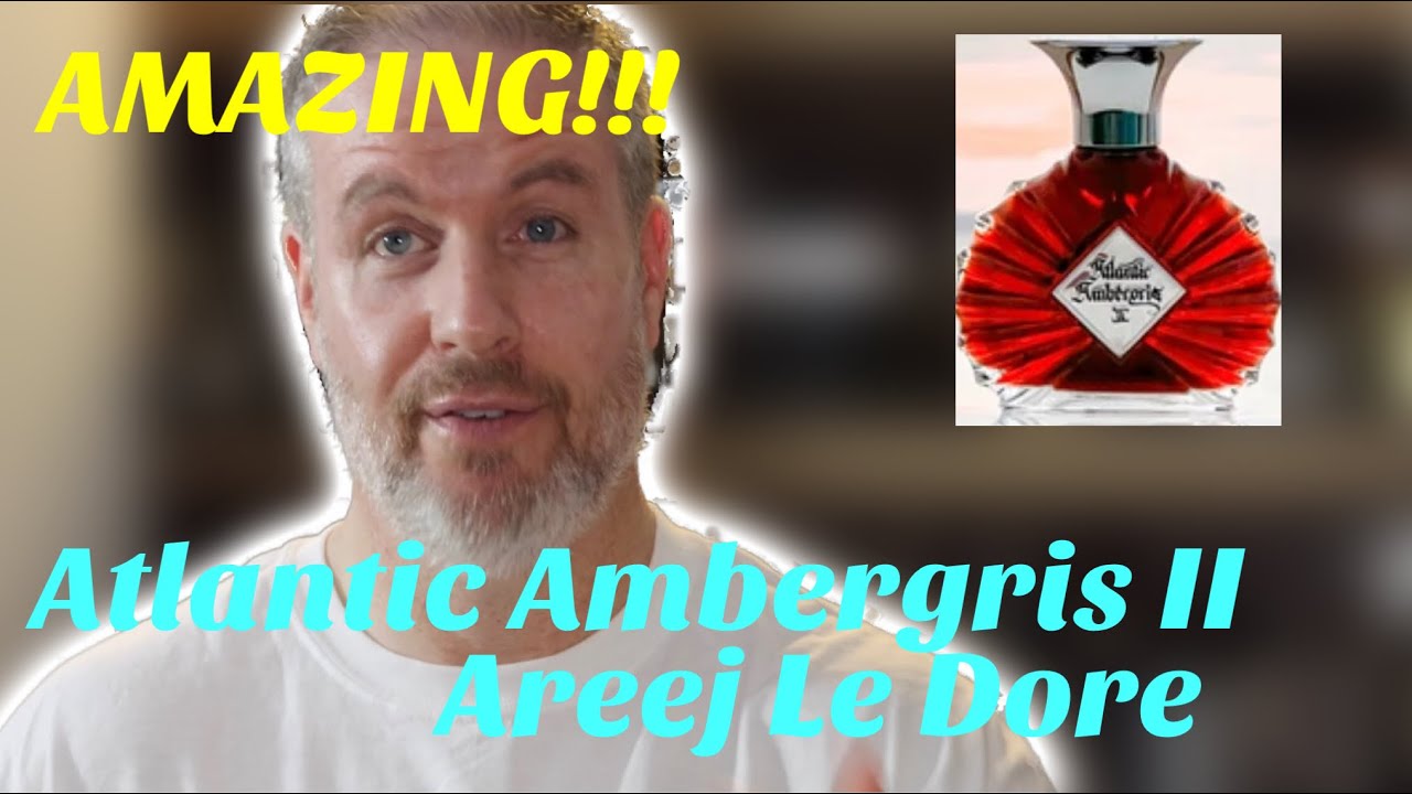 AREEJ LE DORÉ ATLANTIC AMBERGRIS II FRAGRANCE REVIEW!! (2021 