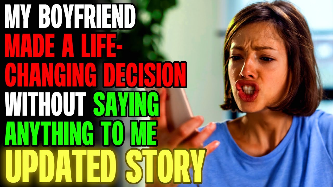 My Boyfriend Made A Life Changing Decision Without Saying Anything To Me r/Relationships