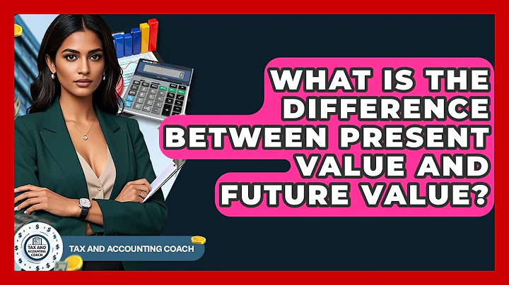 What Is The Difference Between Present Value And Future Value? - Tax and Accounting Coach
