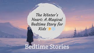 Information The Winter's Heart A Magical Bedtime Story for Kids ✨❄️ Update