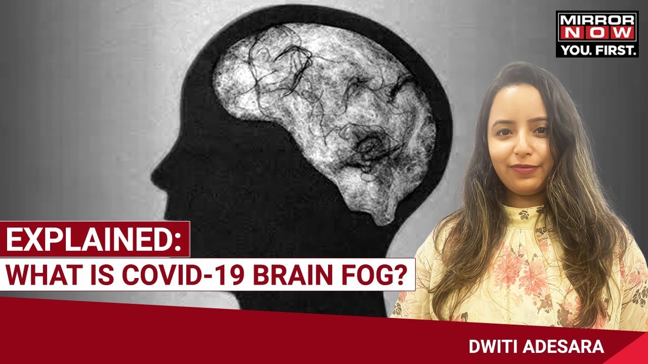 Explained: What Is Covid-19 Brain Fog?