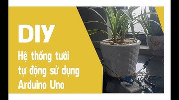 Hệ thống tưới tự động sử dụng Arduino Uno