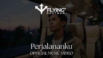 Flying Duztman -  Perjalananku (Official Music Video)