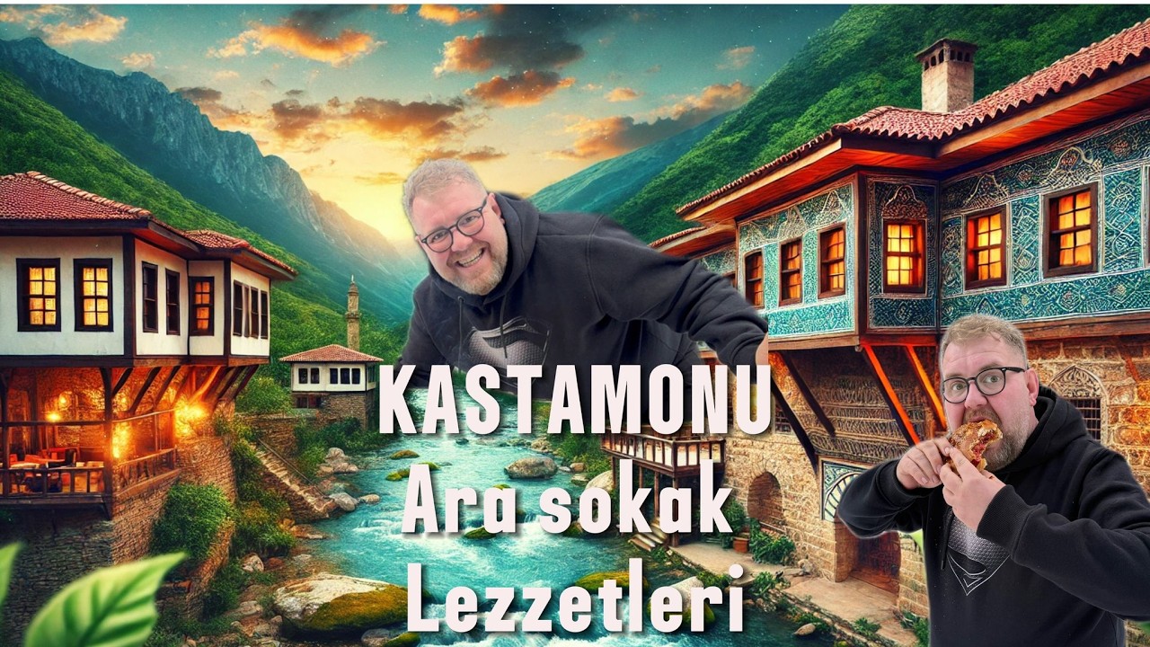 Kastamonu'nun Sokak Lezzetleri ve Tarihi Esnaf Ziyareti