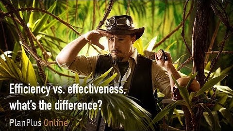 Efficiency vs  effectiveness, what’s the difference?