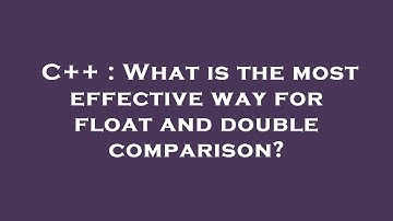C++ : What is the most effective way for float and double comparison?