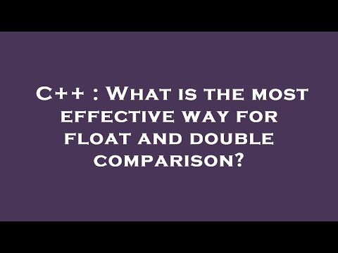 C++ : What is the most effective way for float and double comparison?