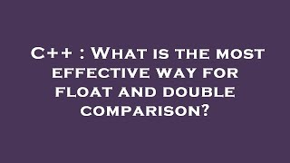 C++ : What is the most effective way for float and double comparison? Profile