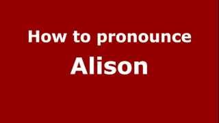 How to Pronounce Alison - PronounceNames.com