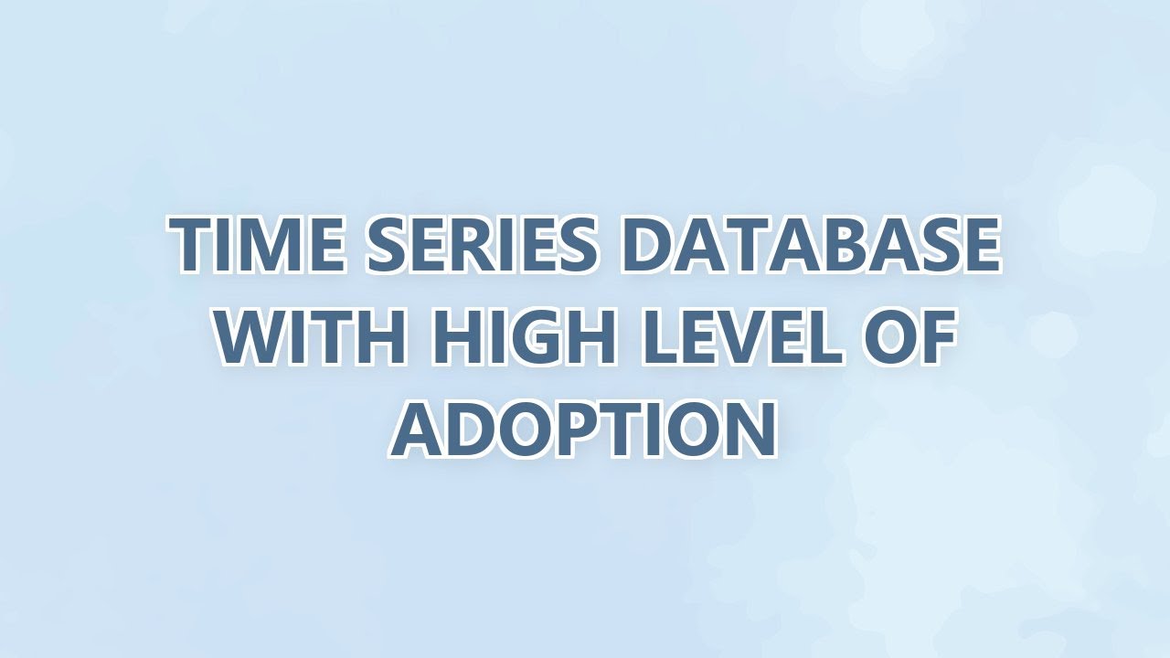 Time series database with high level of adoption - YouTube
