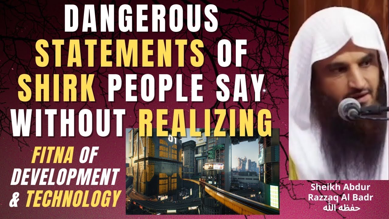 DANGEROUS STATEMENTs of SHIRK PEOPLE SAY without REALIZING - FITNA of TECHNOLOGY - Sh Abdur Razzaq