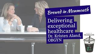 Healthcare that DELIVERS | Brewed in Monmouth with Dr. Kristen L Aland, MD FACOG